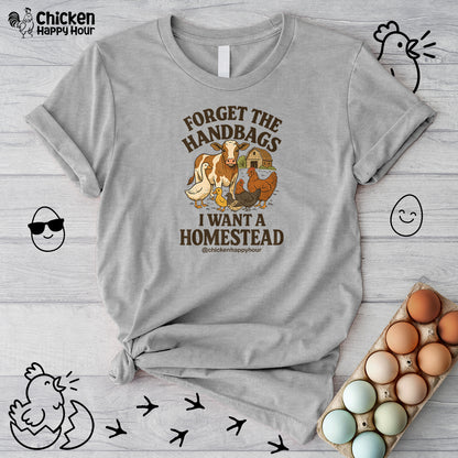 Forget the Handbags I Want a Homestead Unisex Tee