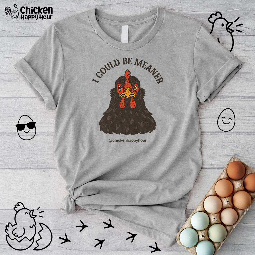 I Could be Meaner Unisex Tee