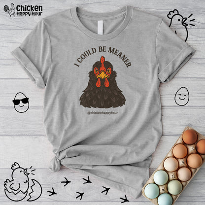 I Could be Meaner Unisex Tee