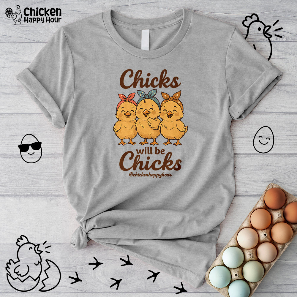 Chicks Will Be Chicks Unisex Tee