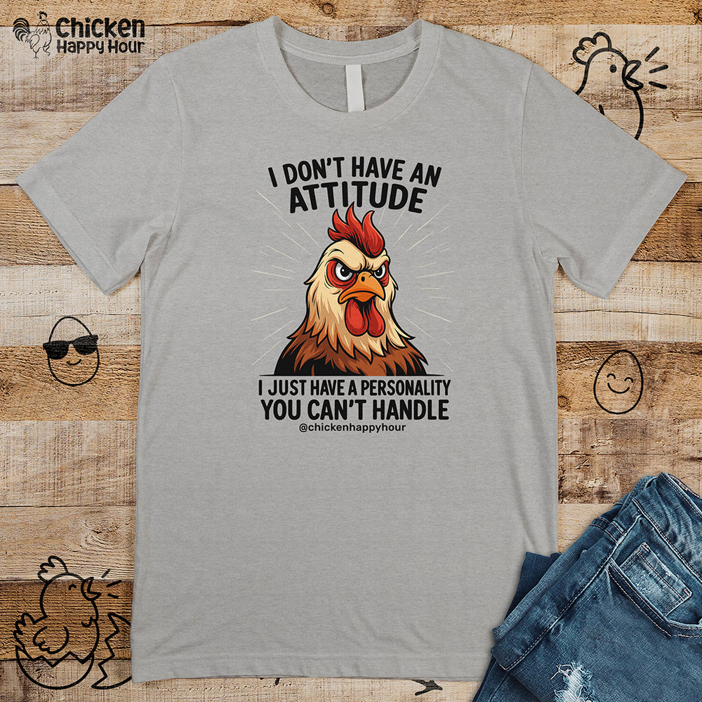 I Don't Have An Attitude Unisex Tee