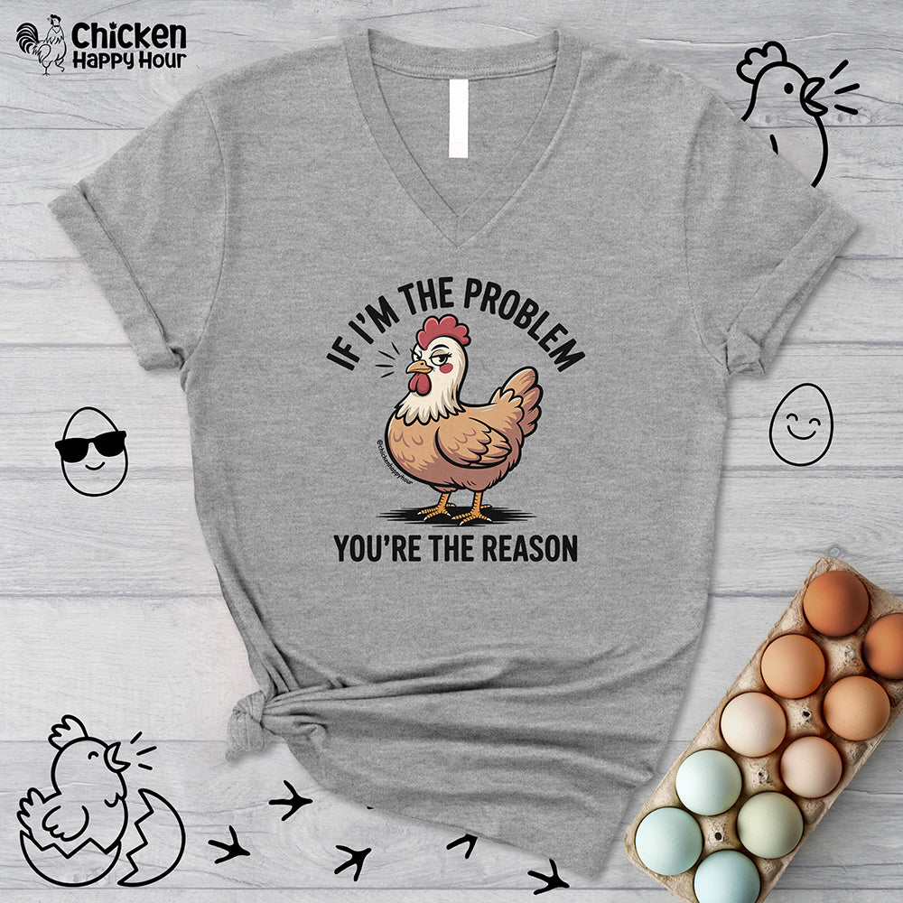 If I'm the Problem You're the Reason V-Neck Tee