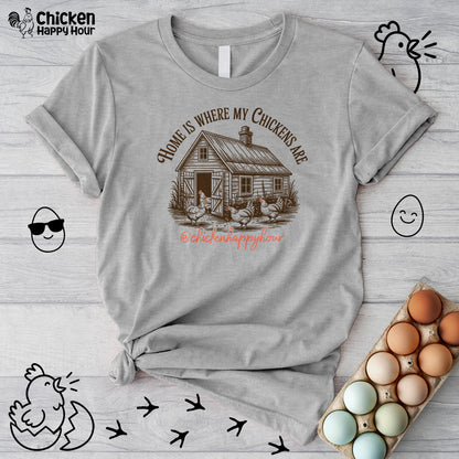 Home Is Where My Chickens Are Unisex Tee