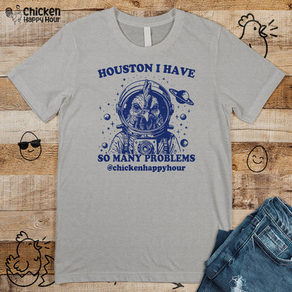 Houston I Have so Many Problems Unisex Tee