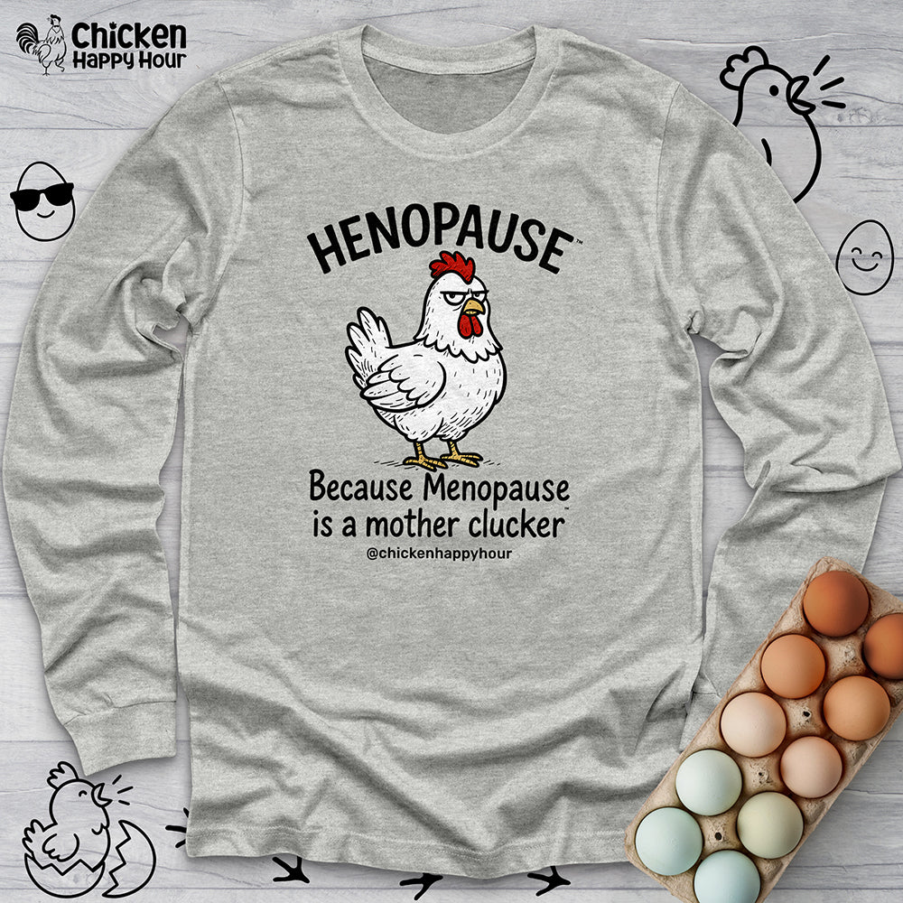 Henopause™ Because Long Sleeve Tee