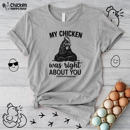 My Chicken was Right About You Unisex Tee