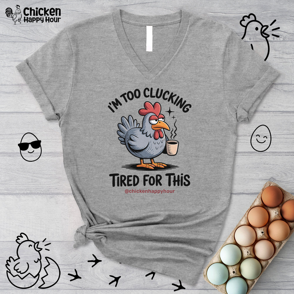 I'm Too Clucking Tired for This V-Neck Tee