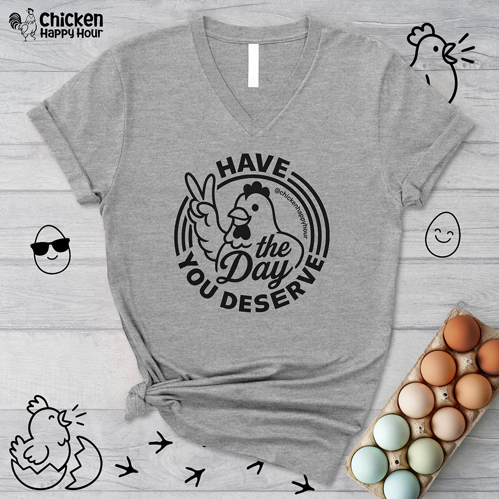 Have The Day You Deserve V-Neck Tee
