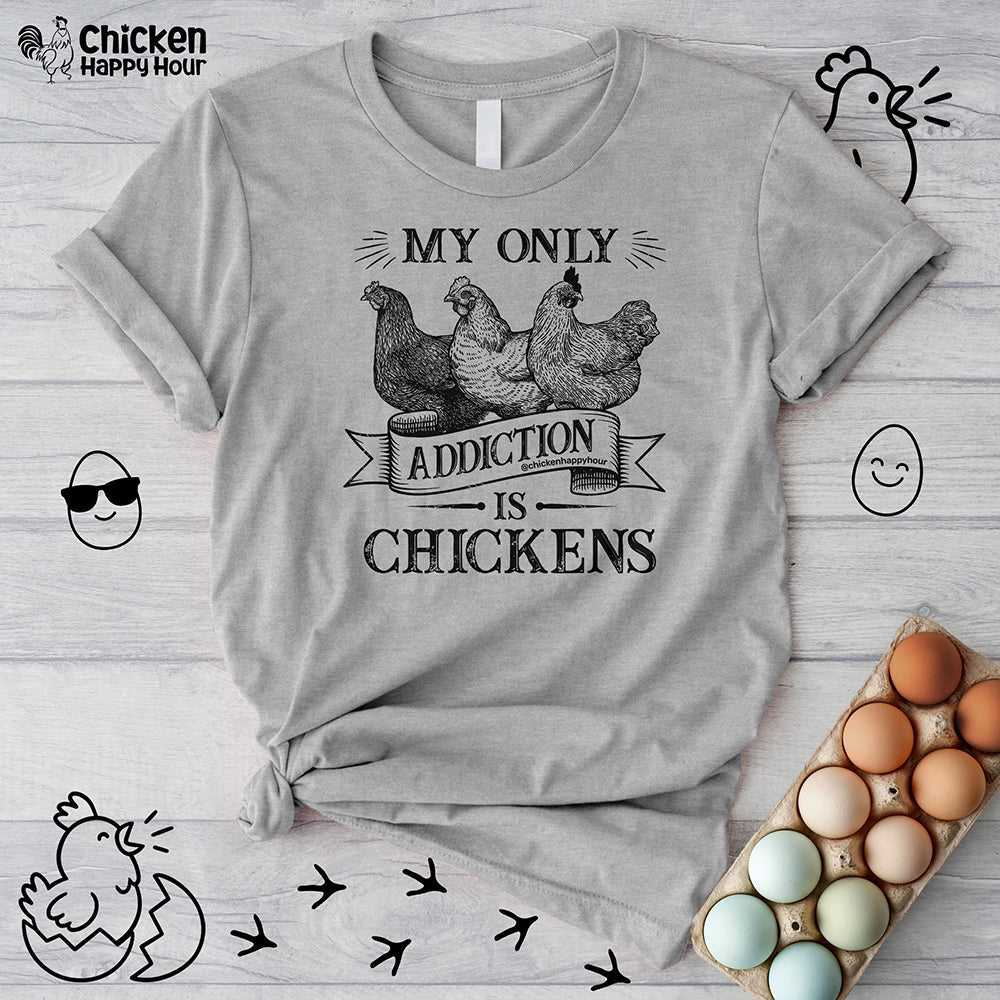 My Only Addiction is Chickens  Unisex Tee