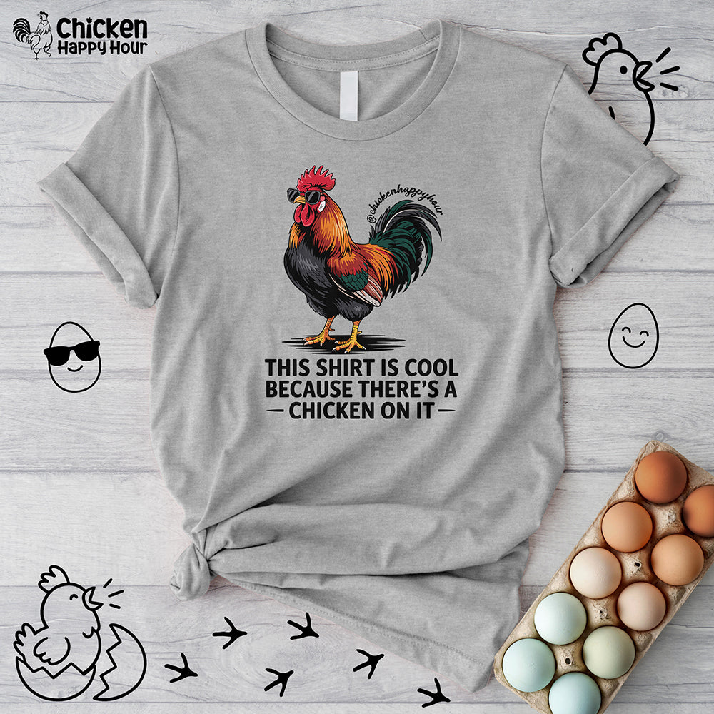 This Shirt is Cool Because There’s a Chicken on It  Unisex Tee