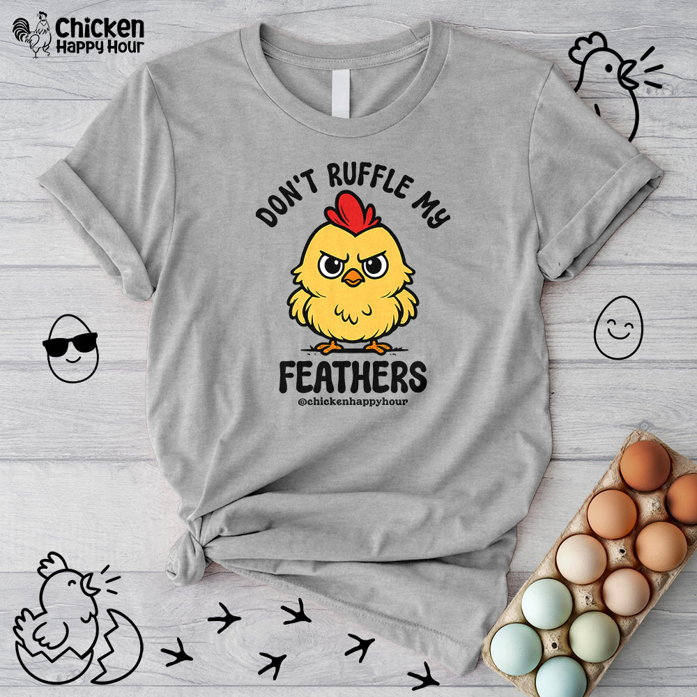 Don't Ruffle My Feathers Unisex Tee