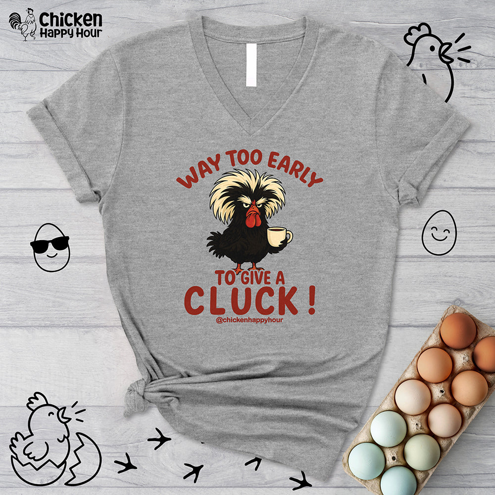 Way too Early to Give a Cluck !! V-Neck Tee