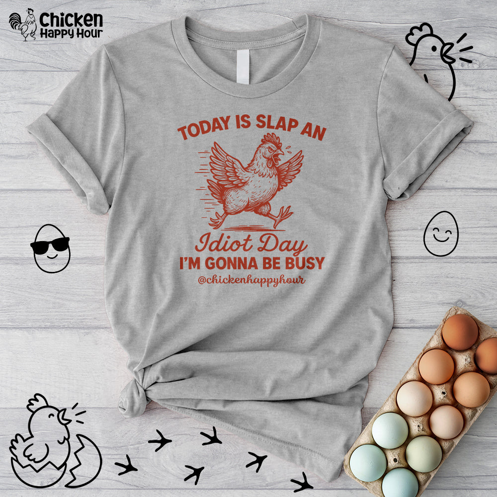 Today Is Slap An Idiot Day I’m Gonna Be Busy Unisex Tee