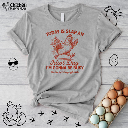 Today Is Slap An Idiot Day I’m Gonna Be Busy Unisex Tee
