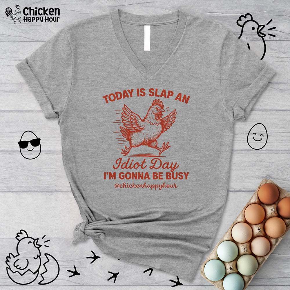 Today Is Slap An Idiot Day I’m Gonna Be Busy V-Neck Tee