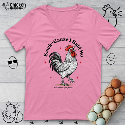 BAWK-CAUSE I Said So V-Neck Tee