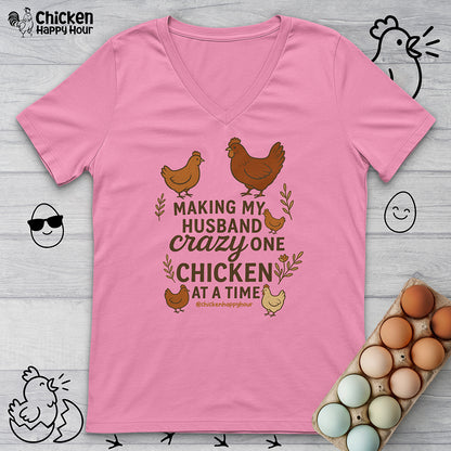 Making My Husband Crazy One Chicken at a Time V-Neck Tee