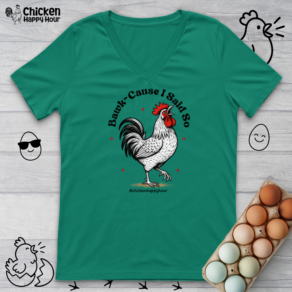 BAWK-CAUSE I Said So V-Neck Tee
