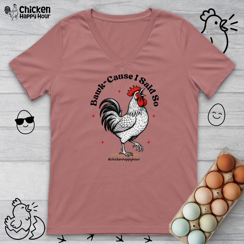 BAWK-CAUSE I Said So V-Neck Tee