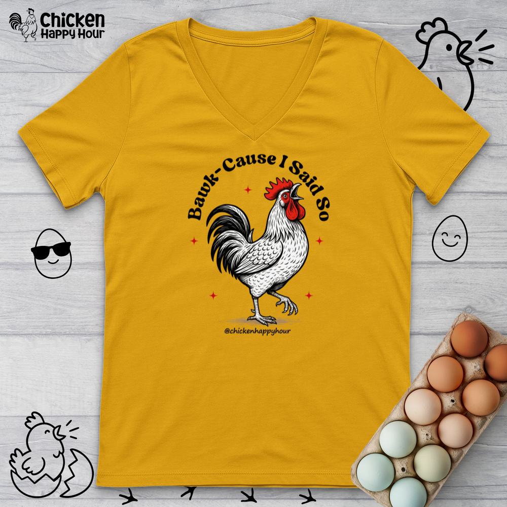 BAWK-CAUSE I Said So V-Neck Tee