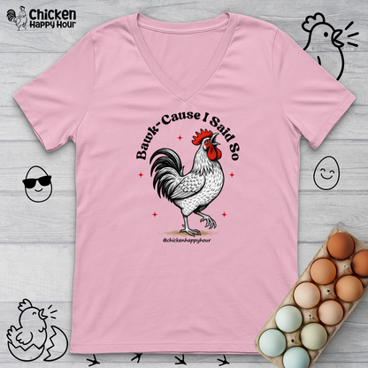 BAWK-CAUSE I Said So V-Neck Tee