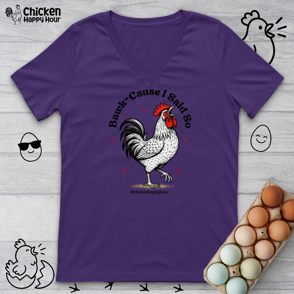 BAWK-CAUSE I Said So V-Neck Tee