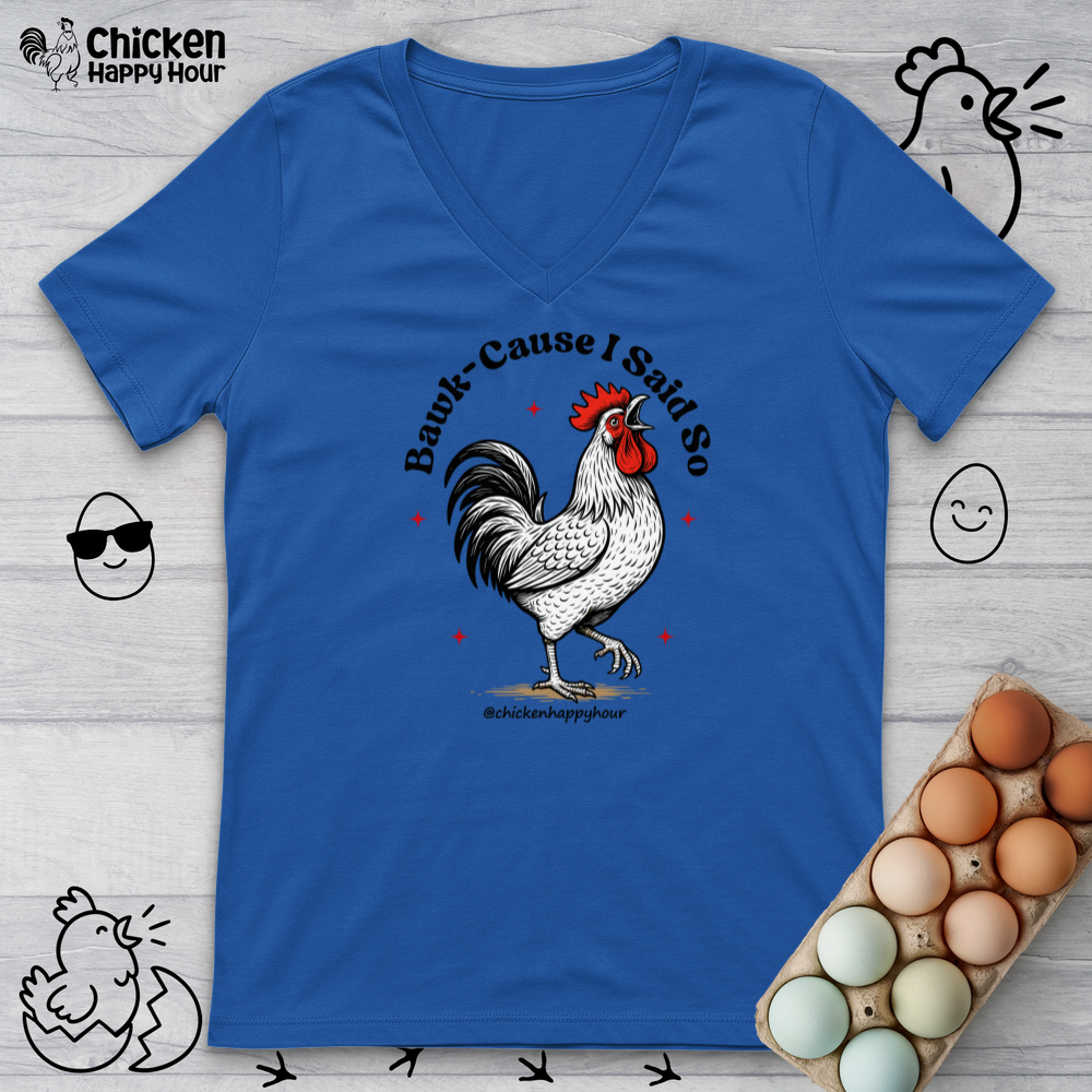 BAWK-CAUSE I Said So V-Neck Tee
