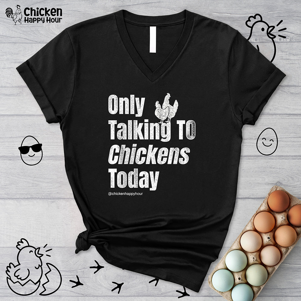 Only Talking To Chickens Today V-Neck Tee
