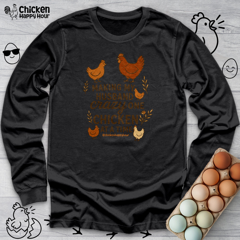 Making My Husband Crazy One Chicken at a Time Long Sleeve