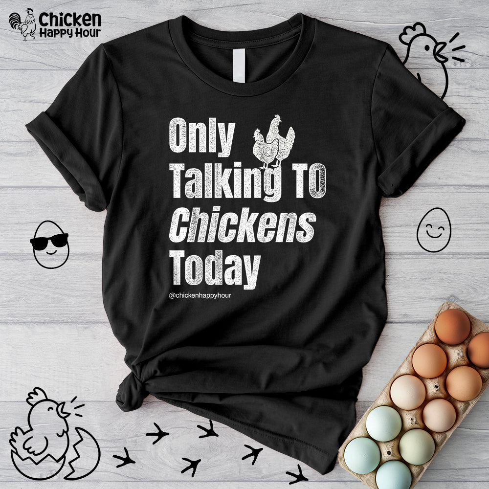 Only Talking to Chickens Today Unisex Tee