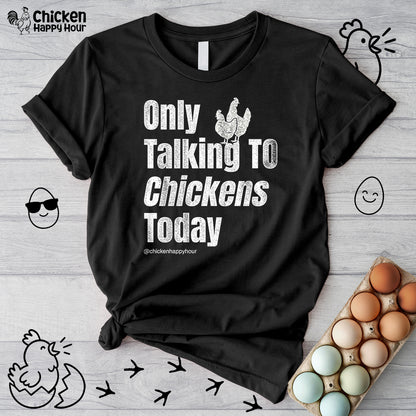 Only Talking to Chickens Today Unisex Tee
