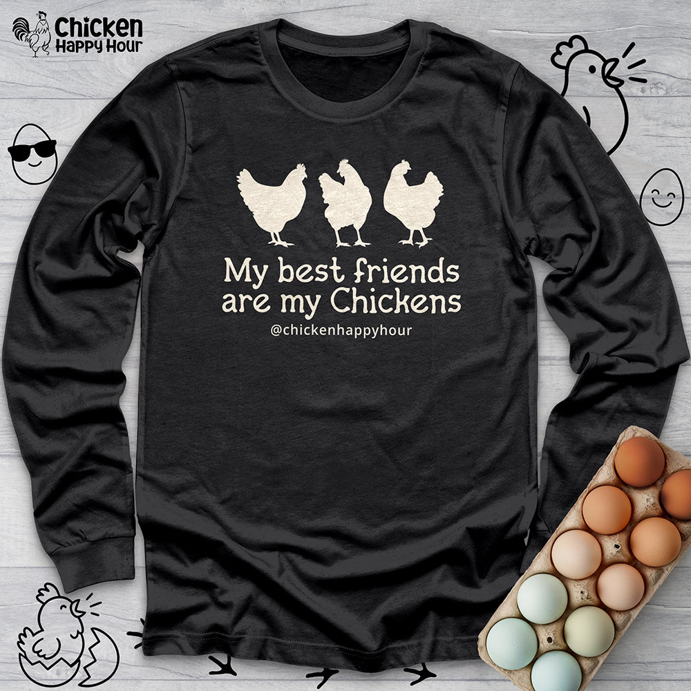 My Best Friends Are My Chickens Long Sleeve