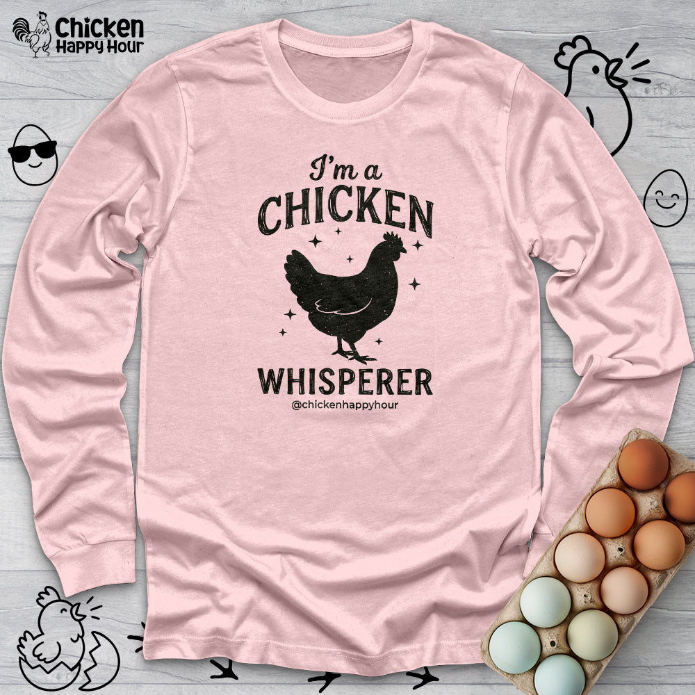 I'm A Chicken Whisperer Long Sleeve