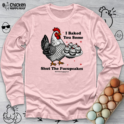 Shut the Fucupcakes Long Sleeve