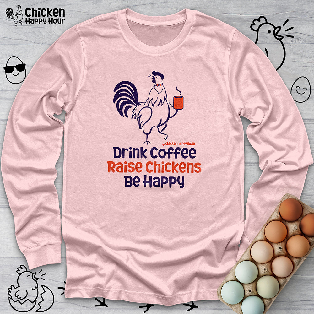 Drink Coffee Raise Chickens Long Sleeve