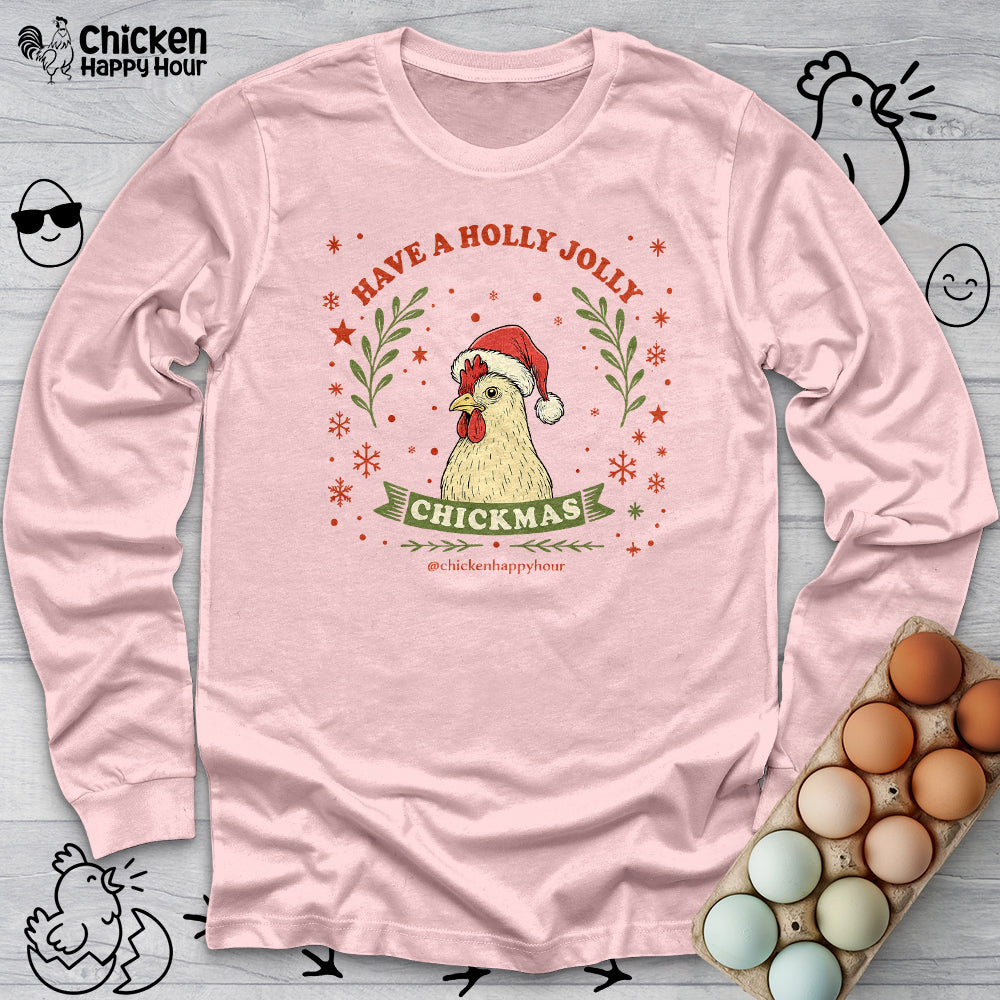 Have a Holly Chickmas Long Sleeve