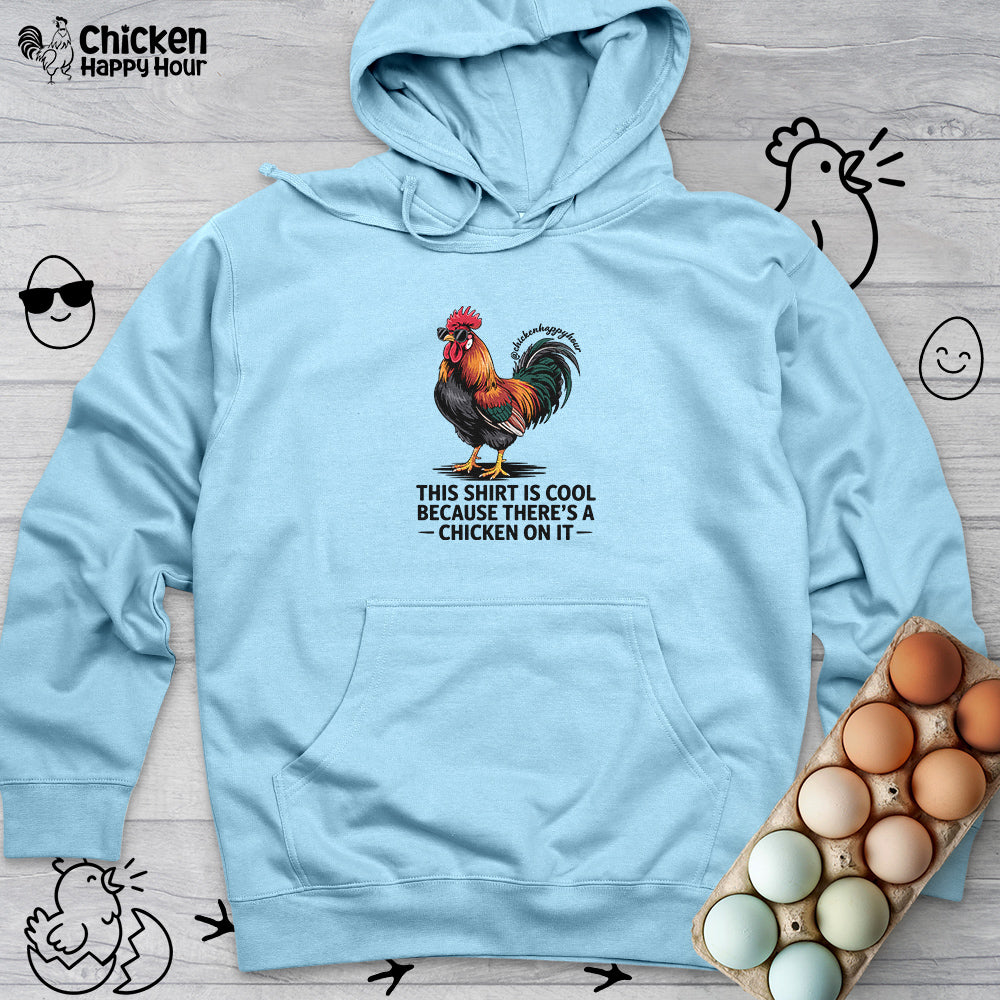 This Shirt is Cool Because There’s a Chicken on It Hooded Sweatshirt