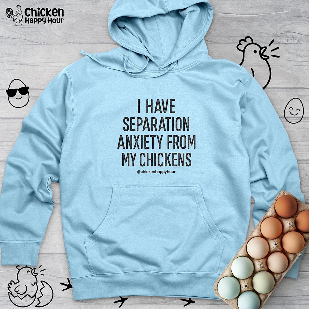 I Have Separation Anxiety From My Chickens Hooded Sweatshirt