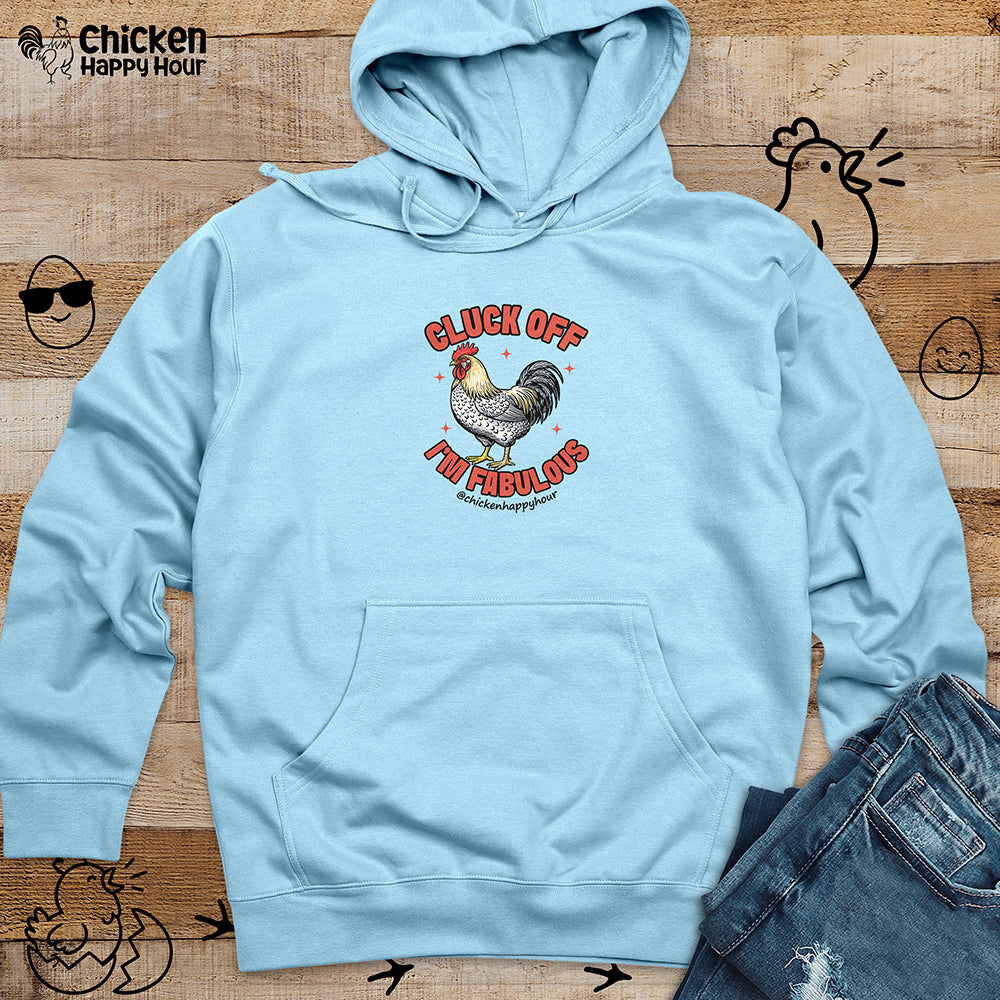 Cluck Off… I’m Fabulous Hooded Sweatshirt