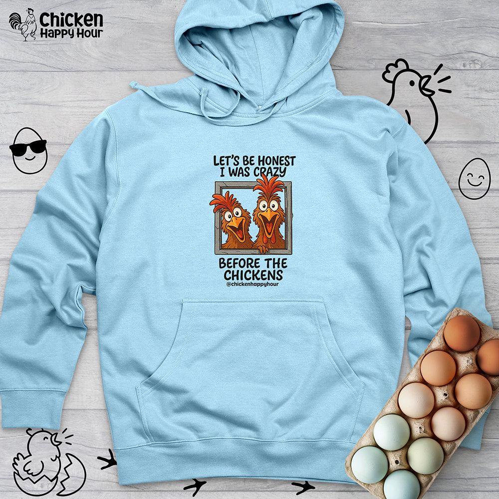 Let's be Honest I was Crazy Before the Chickens Hooded Sweatshirt
