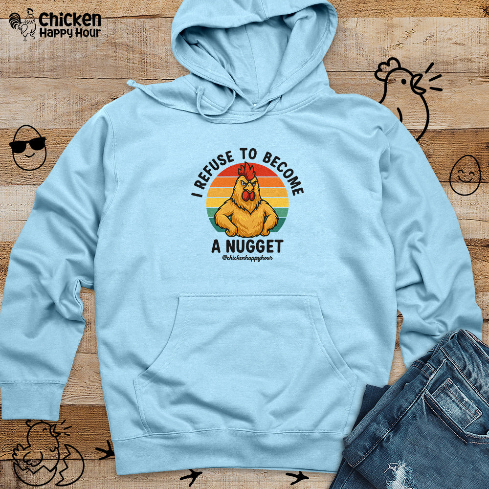 I Refuse To Become A Nugget Hooded Sweatshirt