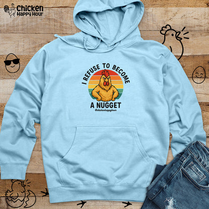 I Refuse To Become A Nugget Hooded Sweatshirt