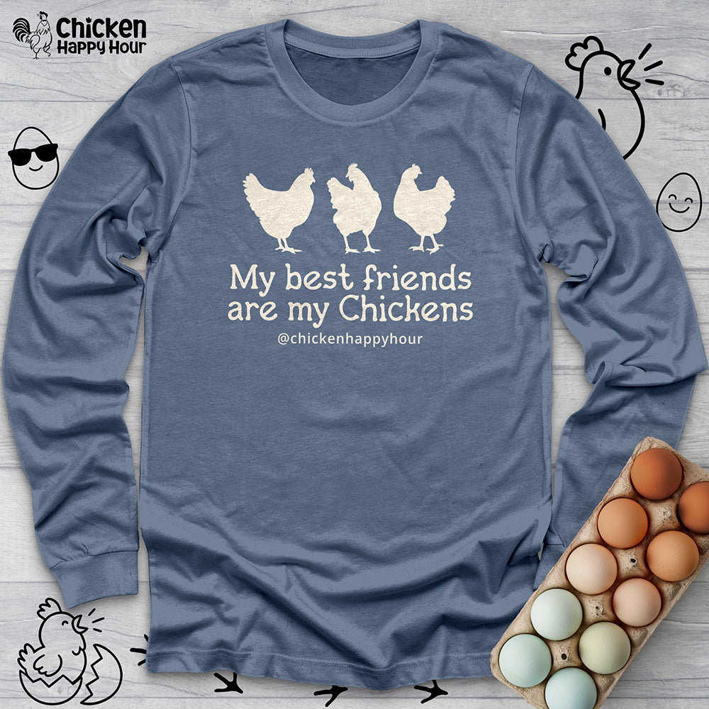 My Best Friends Are My Chickens Long Sleeve