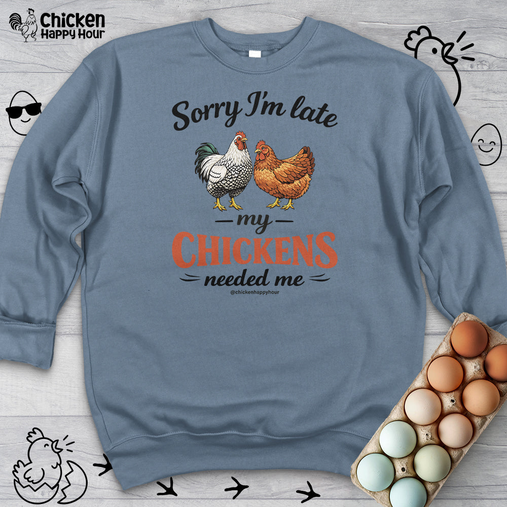 Sorry I’m Late My Chickens Needed Me Sweatshirt