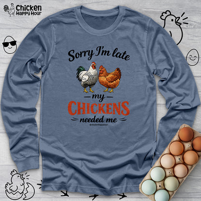 Sorry I’m Late My Chickens Needed Me Long Sleeve