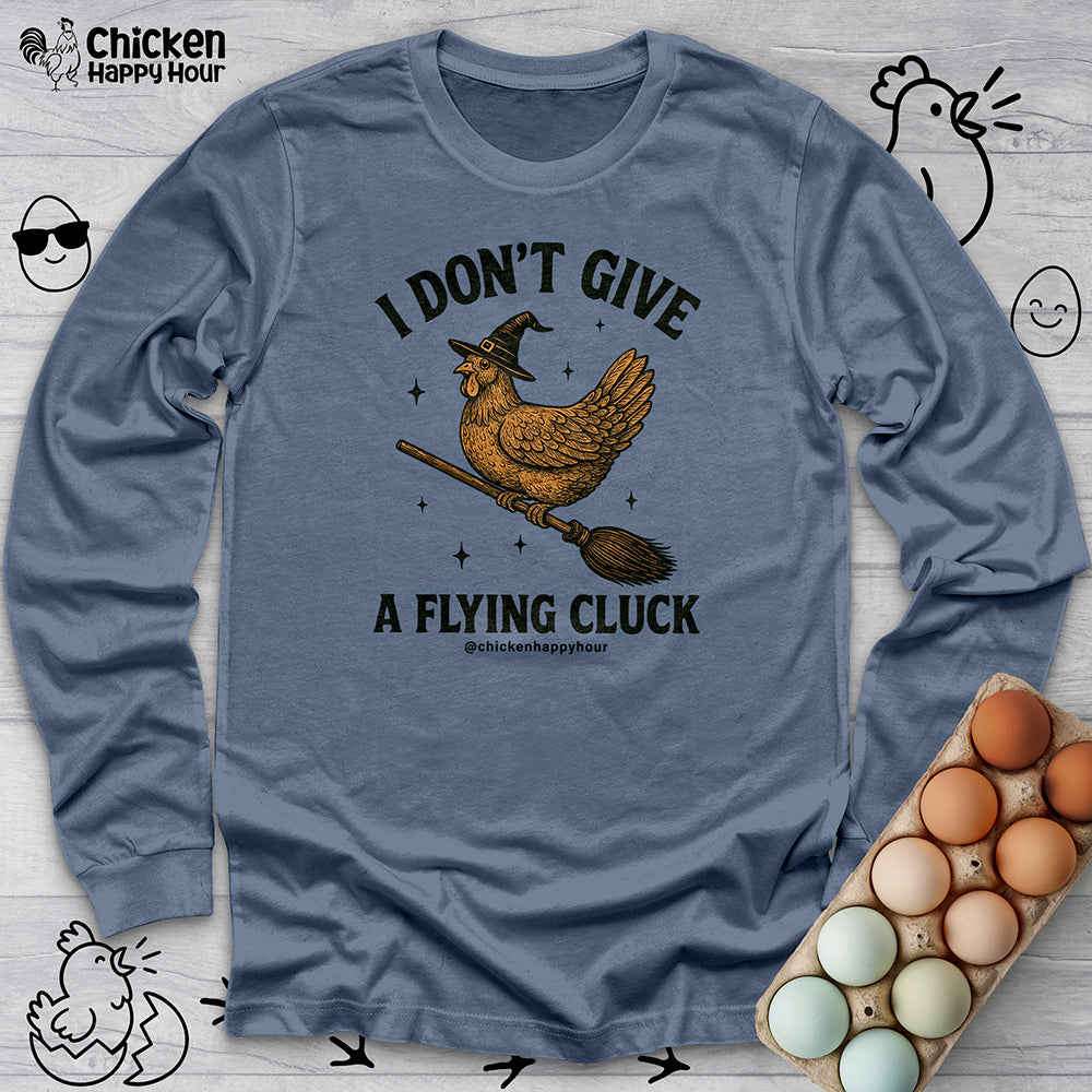 I Don't Give a Flying Cluck Long Sleeve