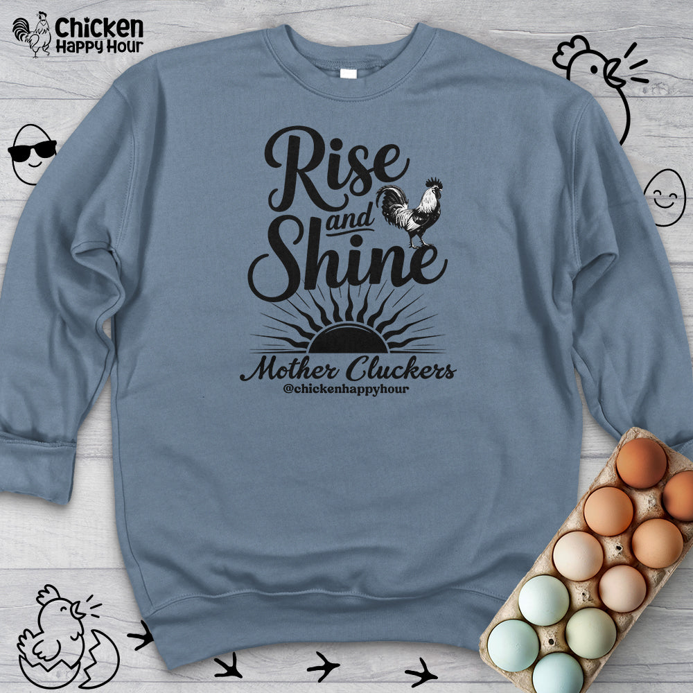 Rise And Shine Mother Cluckers Sweatshirt