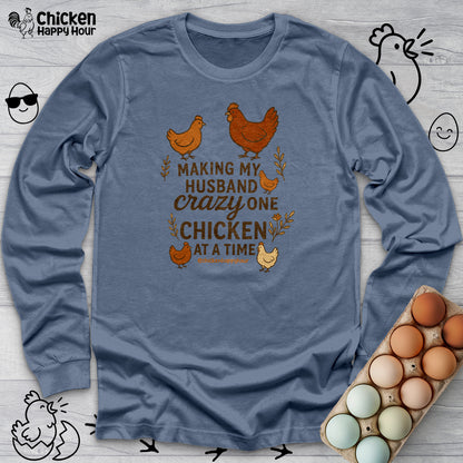 Making My Husband Crazy One Chicken at a Time Long Sleeve