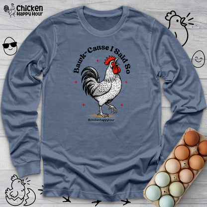 BAWK-CAUSE I Said So Long Sleeve