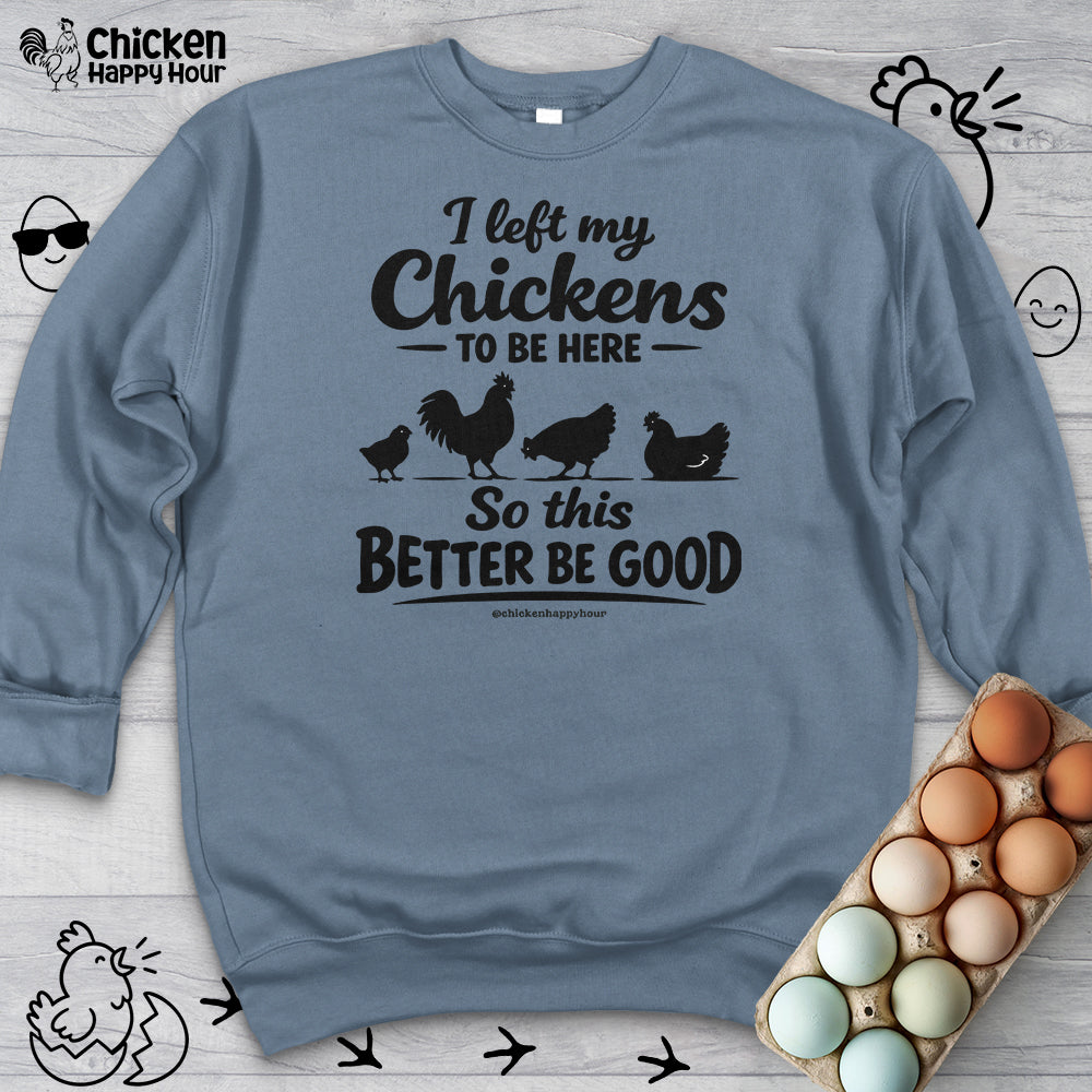 I left My Chickens To Be Here Sweatshirt